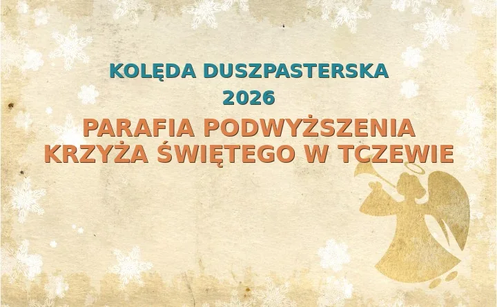 Parafia Podwyższenia Krzyża Świętego w Tczewie – harmonogram kolęd (wizyt duszpasterskich) 2025/2026
