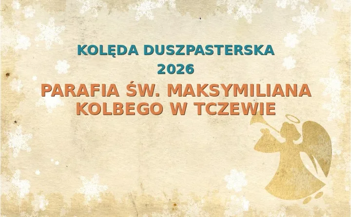 Parafia św. Maksymiliana Kolbego w Tczewie – harmonogram kolęd (wizyt duszpasterskich) 2026