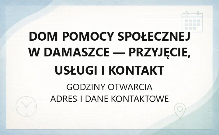 Dom Pomocy Społecznej w Damaszce - przyjęcie, usługi i kontakt