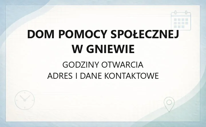 Dom Pomocy Społecznej w Gniewie - kontakt, warunki przyjęcia i oferta dla seniorów