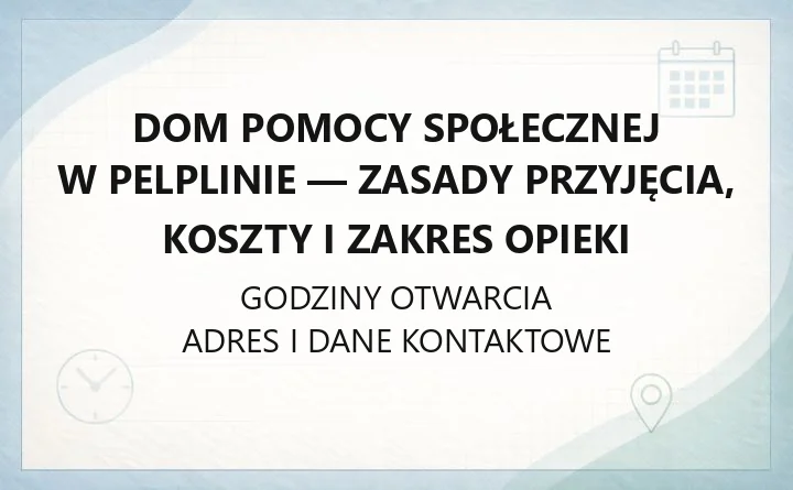 Dom Pomocy Społecznej w Pelplinie - zasady przyjęcia, koszty i zakres opieki