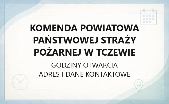Komenda Powiatowa Państwowej Straży Pożarnej w Tczewie - kontakt, godziny, opinie przeciwpożarowe