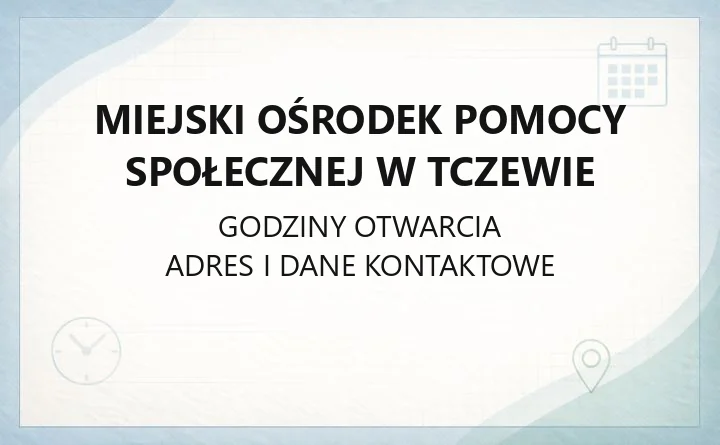 Miejski Ośrodek Pomocy Społecznej w Tczewie - kontakt, godziny, zasiłki i wsparcie