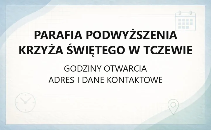 Parafia Podwyższenia Krzyża Świętego w Tczewie - kontakt, historia, zabytki