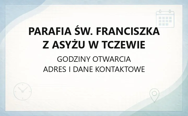 Parafia św. Franciszka z Asyżu w Tczewie - kontakt, zasięg, historia