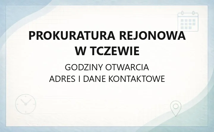 Prokuratura Rejonowa w Tczewie - kontakt, godziny przyjęć, zawiadomienie o przestępstwie