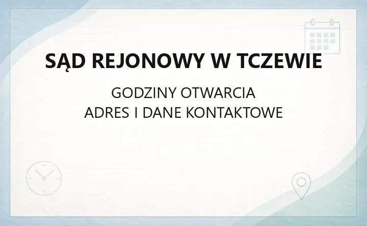 Sąd Rejonowy w Tczewie - kontakt, wydziały, godziny i opłaty