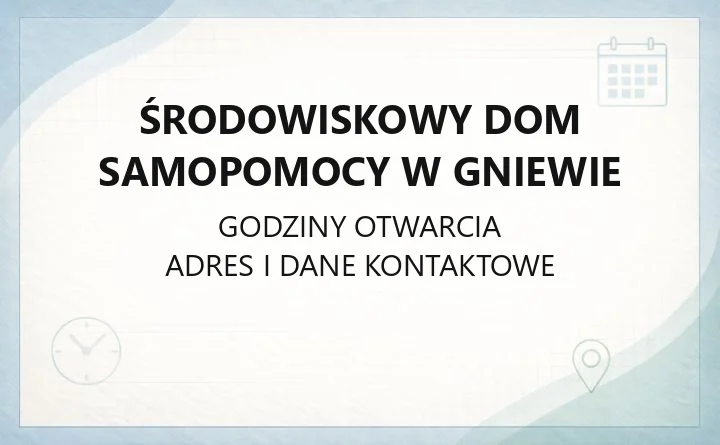 Środowiskowy Dom Samopomocy w Gniewie - kontakt, oferta i zasady przyjęcia
