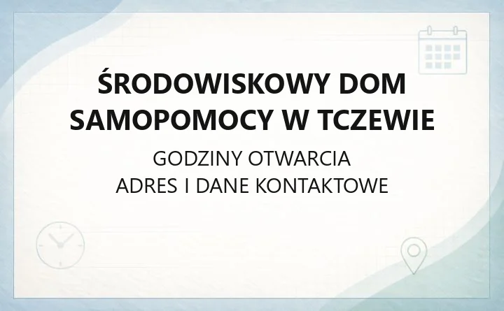 Środowiskowy Dom Samopomocy w Tczewie - kontakt, placówki, jak zostać uczestnikiem