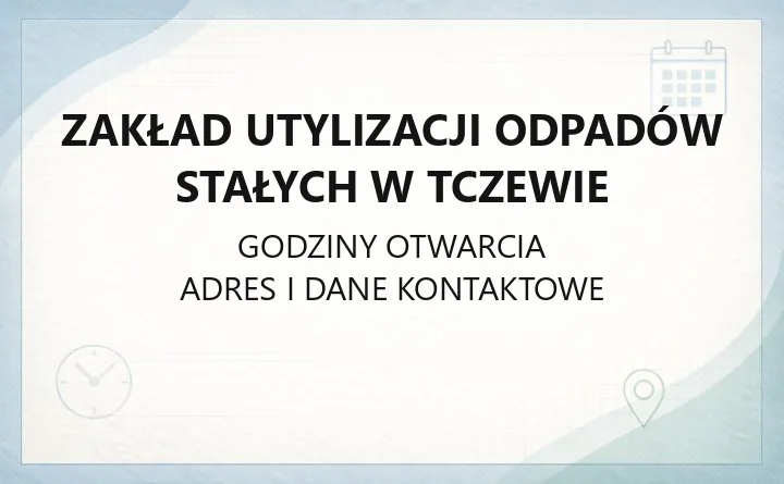 Zakład Utylizacji Odpadów Stałych w Tczewie - kontakt, godziny PSZOK, cennik